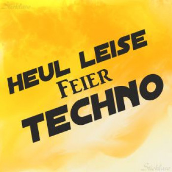 HEUL LEISE feier TECHNO